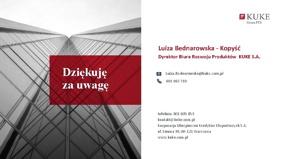 Luiza Bednarowska - Kopyść Dyrektor Biura Rozwoju Produktów KUKE S. A. Dziękuję za uwagę