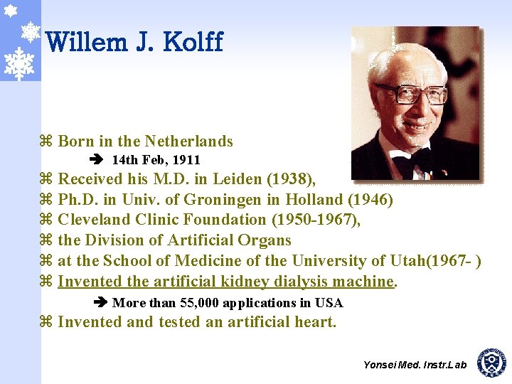 Willem J. Kolff z Born in the Netherlands 14 th Feb, 1911 z Received