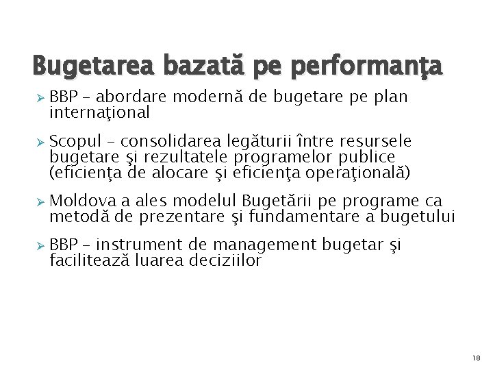 Bugetarea bazată pe performanţa Ø Ø BBP – abordare modernă de bugetare pe plan