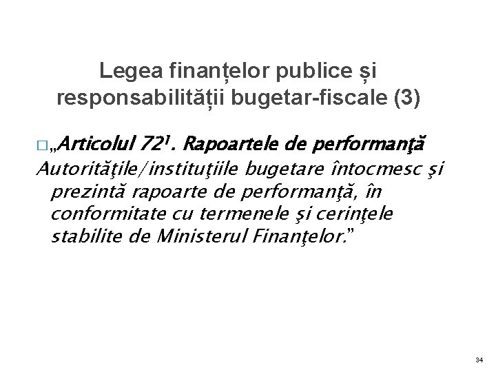 Legea finanțelor publice și responsabilității bugetar-fiscale (3) � „Articolul 721. Rapoartele de performanţă Autorităţile/instituţiile