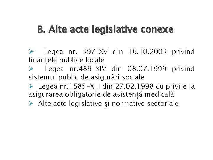 B. Alte acte legislative conexe Legea nr. 397 -XV din 16. 10. 2003 privind B. Alte acte legislative conexe Legea nr. 397 -XV din 16. 10. 2003 privind