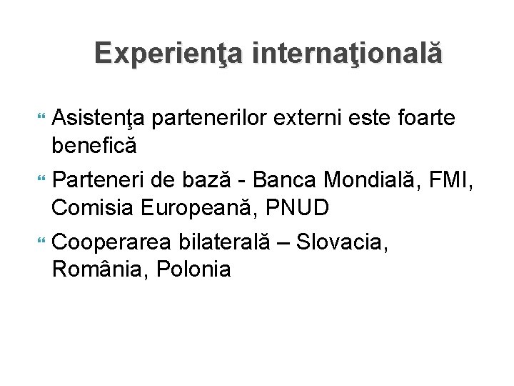 Experienţa internaţională Asistenţa partenerilor externi este foarte benefică Parteneri de bază - Banca Mondială, Experienţa internaţională Asistenţa partenerilor externi este foarte benefică Parteneri de bază - Banca Mondială,