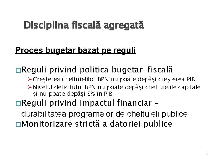 Disciplina fiscală agregată Proces bugetar bazat pe reguli �Reguli privind politica bugetar-fiscală Ø Creşterea