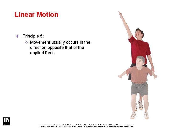 Linear Motion t Principle 5: v Movement usually occurs in the direction opposite that