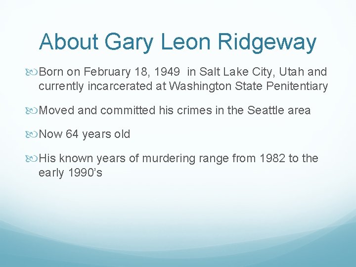 About Gary Leon Ridgeway Born on February 18, 1949 in Salt Lake City, Utah