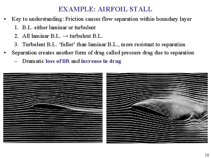 EXAMPLE: AIRFOIL STALL • Key to understanding: Friction causes flow separation within boundary layer