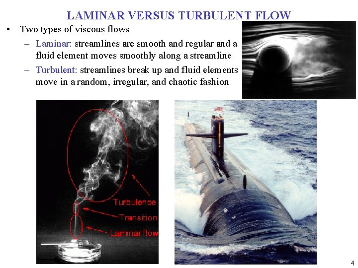 LAMINAR VERSUS TURBULENT FLOW • Two types of viscous flows – Laminar: streamlines are