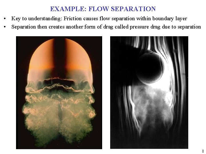 EXAMPLE: FLOW SEPARATION • Key to understanding: Friction causes flow separation within boundary layer
