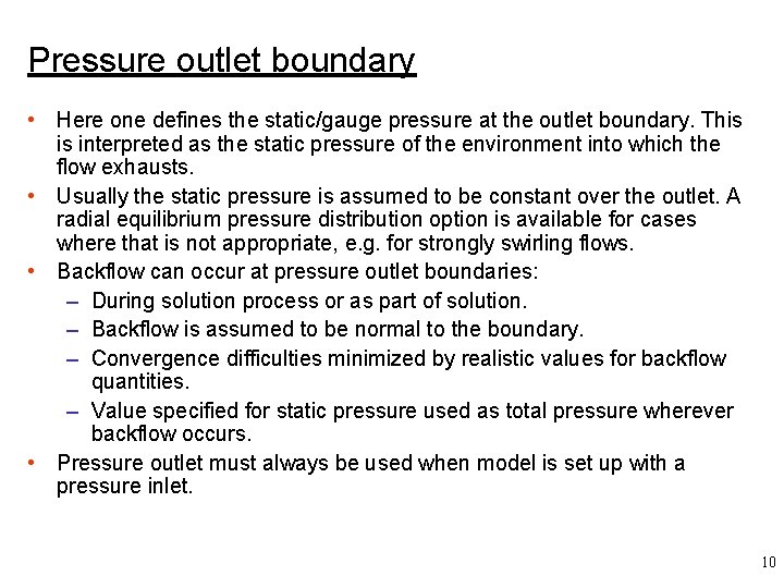 Pressure outlet boundary • Here one defines the static/gauge pressure at the outlet boundary.