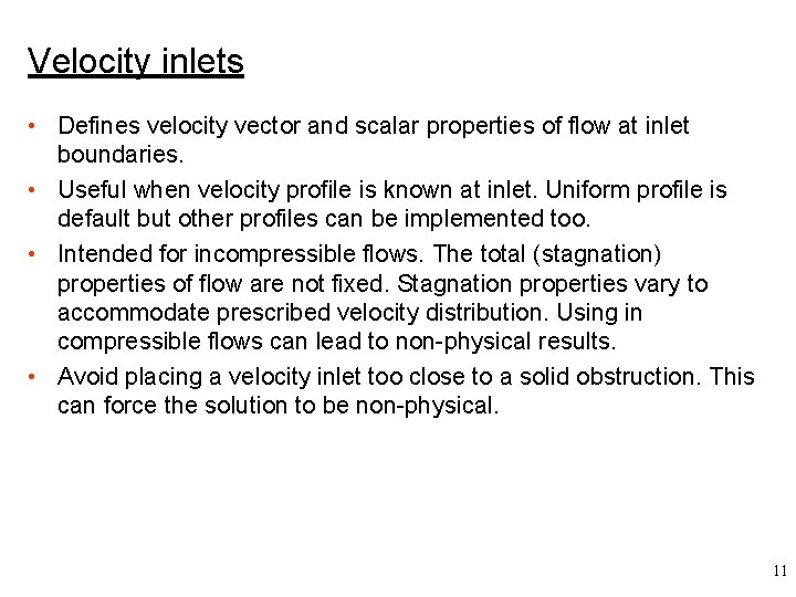 Velocity inlets • Defines velocity vector and scalar properties of flow at inlet boundaries.