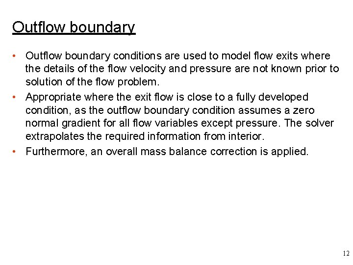 Outflow boundary • Outflow boundary conditions are used to model flow exits where the