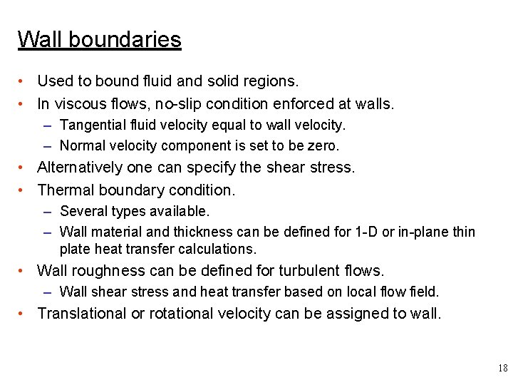 Wall boundaries • Used to bound fluid and solid regions. • In viscous flows,