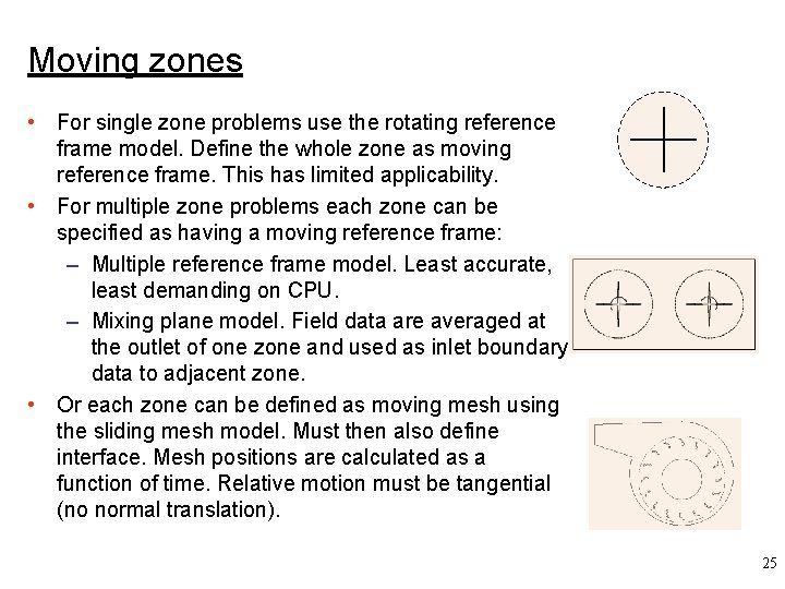 Moving zones • For single zone problems use the rotating reference frame model. Define