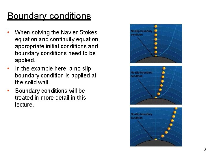 Boundary conditions • When solving the Navier-Stokes equation and continuity equation, appropriate initial conditions