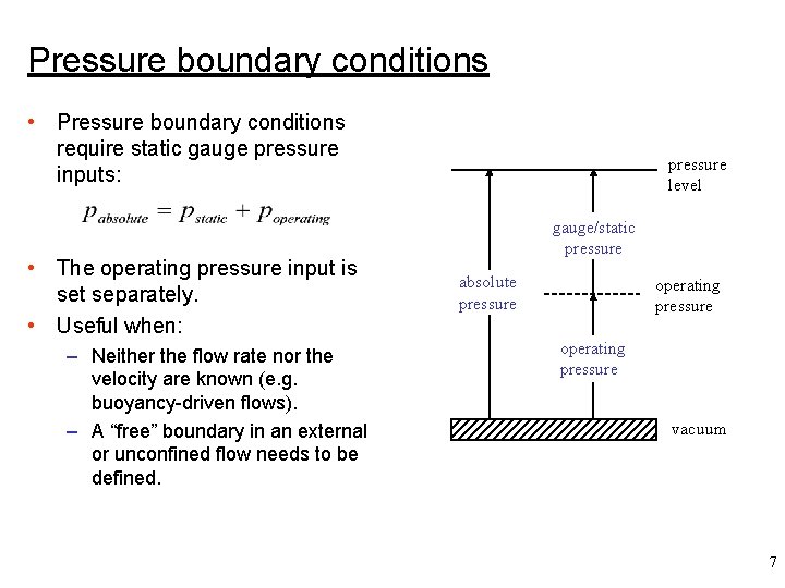 Pressure boundary conditions • Pressure boundary conditions require static gauge pressure inputs: • The