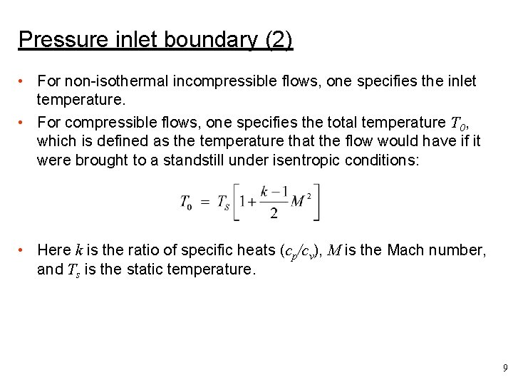 Pressure inlet boundary (2) • For non-isothermal incompressible flows, one specifies the inlet temperature.