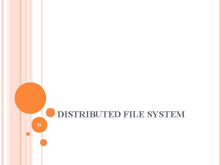 DISTRIBUTED FILE SYSTEM 21 