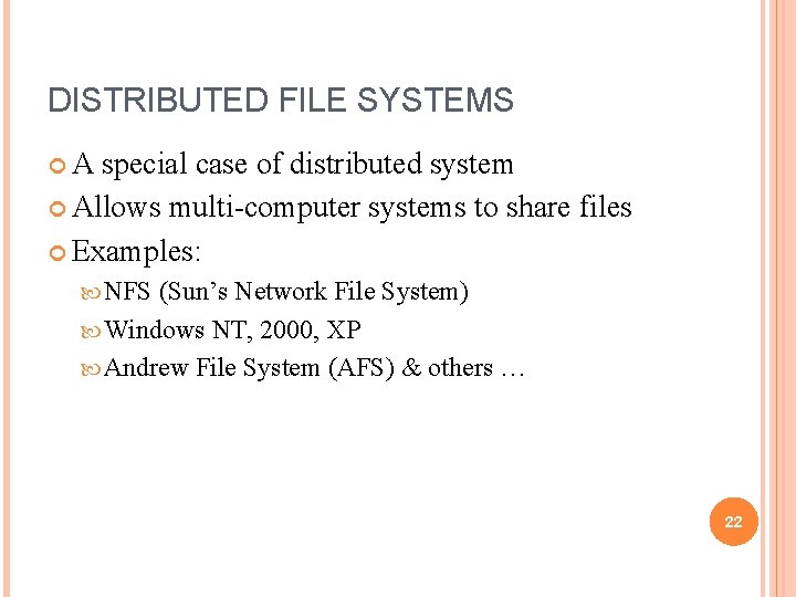 DISTRIBUTED FILE SYSTEMS A special case of distributed system Allows multi-computer systems to share