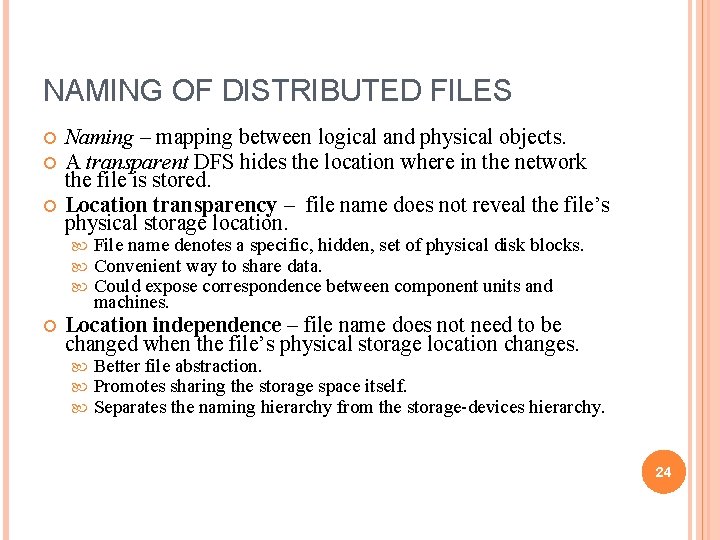 NAMING OF DISTRIBUTED FILES Naming – mapping between logical and physical objects. A transparent