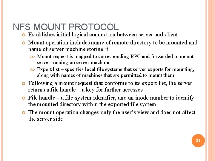 NFS MOUNT PROTOCOL Establishes initial logical connection between server and client Mount operation includes