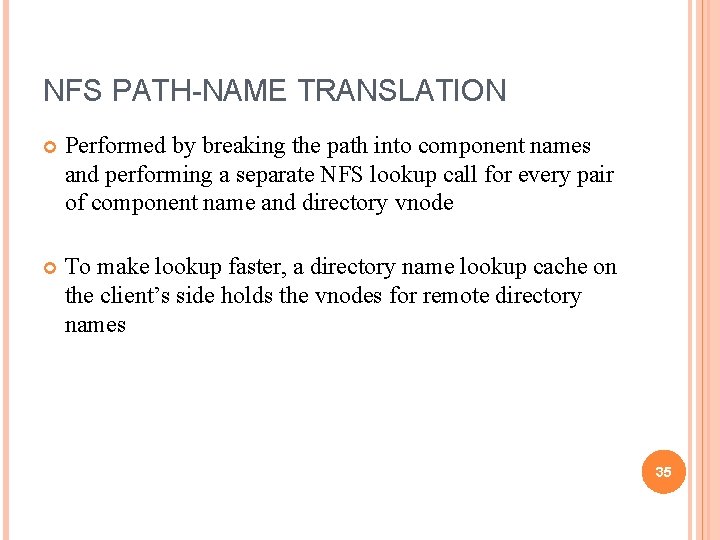 NFS PATH-NAME TRANSLATION Performed by breaking the path into component names and performing a