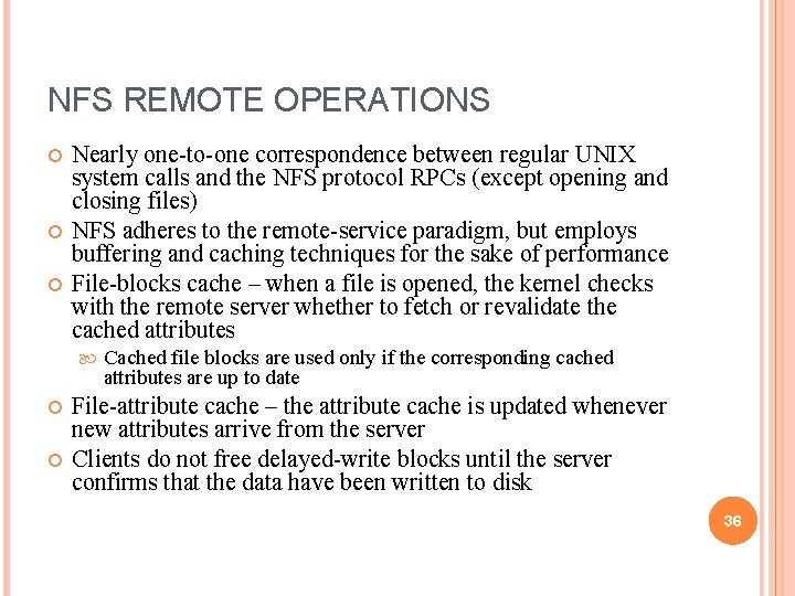 NFS REMOTE OPERATIONS Nearly one-to-one correspondence between regular UNIX system calls and the NFS
