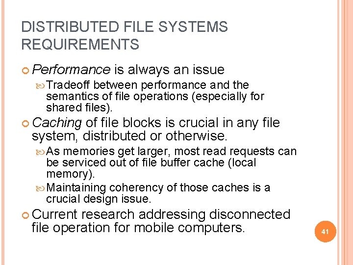 DISTRIBUTED FILE SYSTEMS REQUIREMENTS Performance is always an issue Tradeoff between performance and the