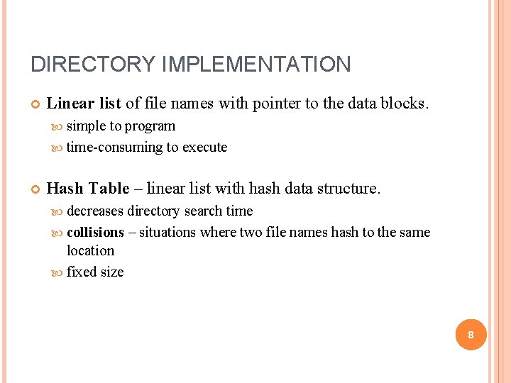 DIRECTORY IMPLEMENTATION Linear list of file names with pointer to the data blocks. simple