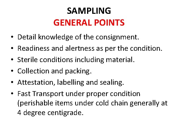 SAMPLING GENERAL POINTS • • • Detail knowledge of the consignment. Readiness and alertness