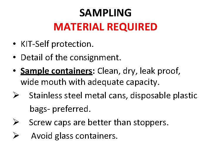 SAMPLING MATERIAL REQUIRED • KIT-Self protection. • Detail of the consignment. • Sample containers:
