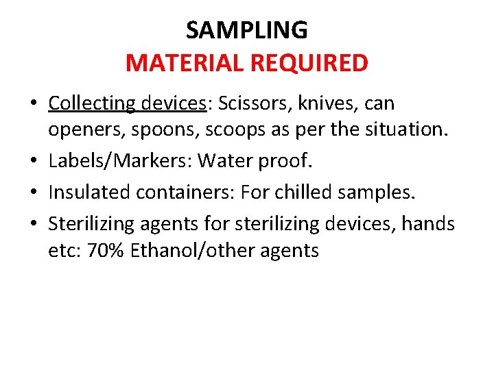 SAMPLING MATERIAL REQUIRED • Collecting devices: Scissors, knives, can openers, spoons, scoops as per