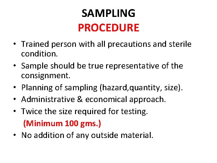 SAMPLING PROCEDURE • Trained person with all precautions and sterile condition. • Sample should
