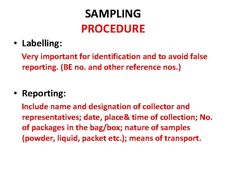 SAMPLING PROCEDURE • Labelling: Very important for identification and to avoid false reporting. (BE