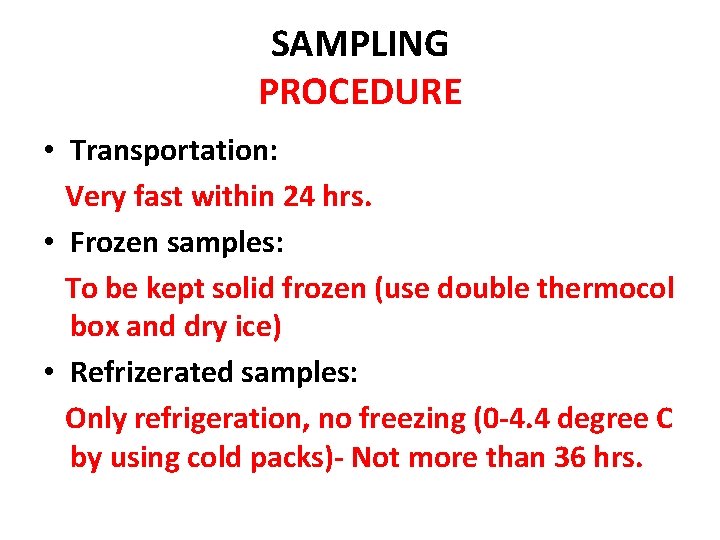 SAMPLING PROCEDURE • Transportation: Very fast within 24 hrs. • Frozen samples: To be