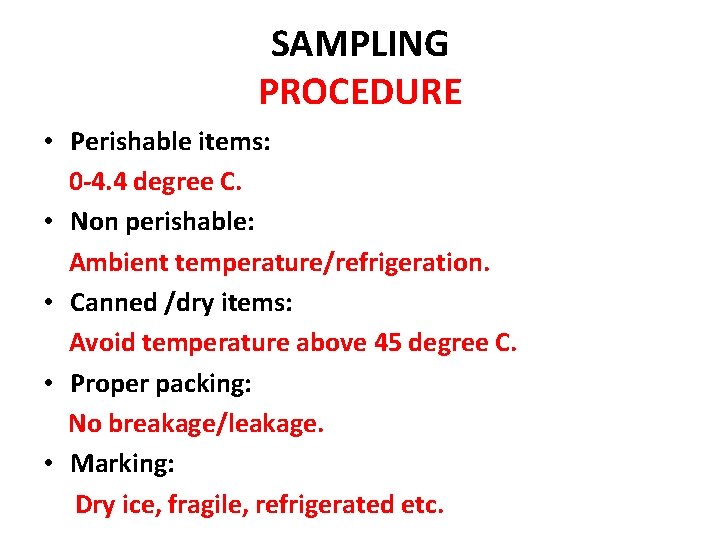 SAMPLING PROCEDURE • Perishable items: 0 -4. 4 degree C. • Non perishable: Ambient