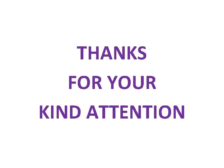 THANKS FOR YOUR KIND ATTENTION 