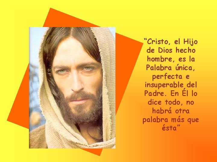 “Cristo, el Hijo de Dios hecho hombre, es la Palabra única, perfecta e insuperable