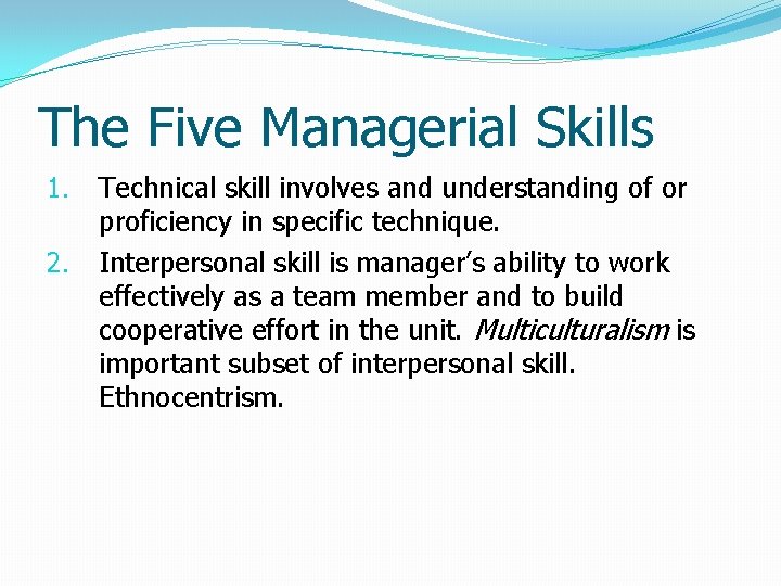 The Five Managerial Skills 1. 2. Technical skill involves and understanding of or proficiency