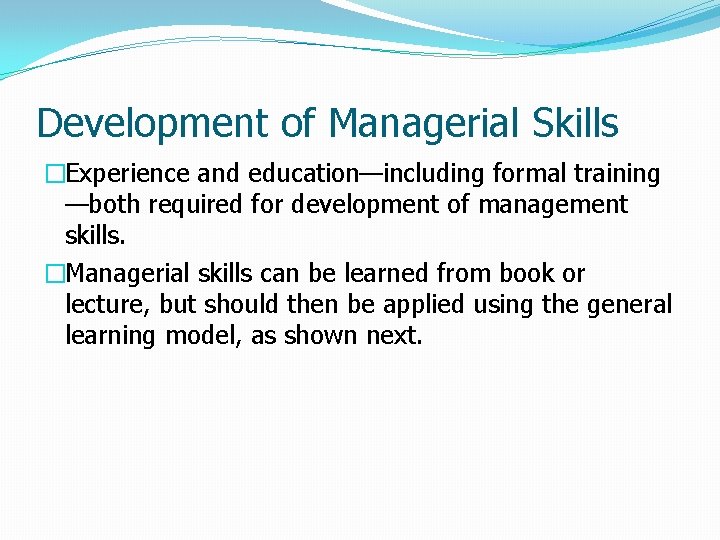 Development of Managerial Skills �Experience and education—including formal training —both required for development of