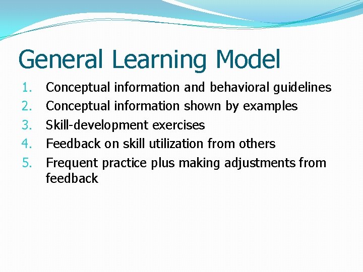General Learning Model 1. 2. 3. 4. 5. Conceptual information and behavioral guidelines Conceptual