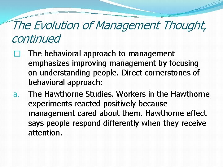 The Evolution of Management Thought, continued � The behavioral approach to management emphasizes improving