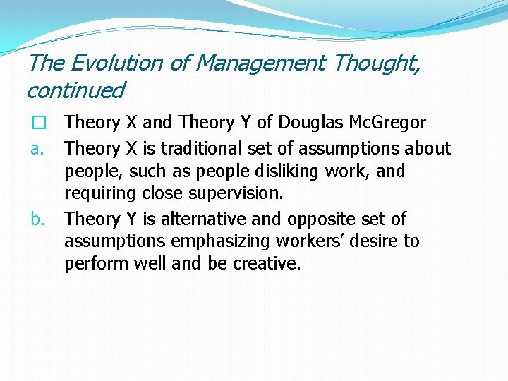 The Evolution of Management Thought, continued � Theory X and Theory Y of Douglas