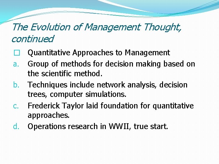 The Evolution of Management Thought, continued � Quantitative Approaches to Management a. Group of