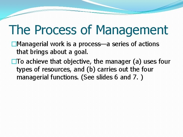 The Process of Management �Managerial work is a process—a series of actions that brings