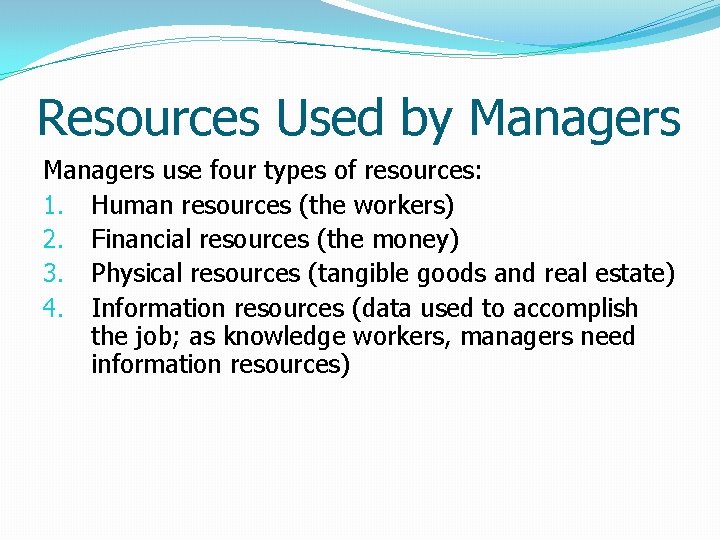 Resources Used by Managers use four types of resources: 1. Human resources (the workers)
