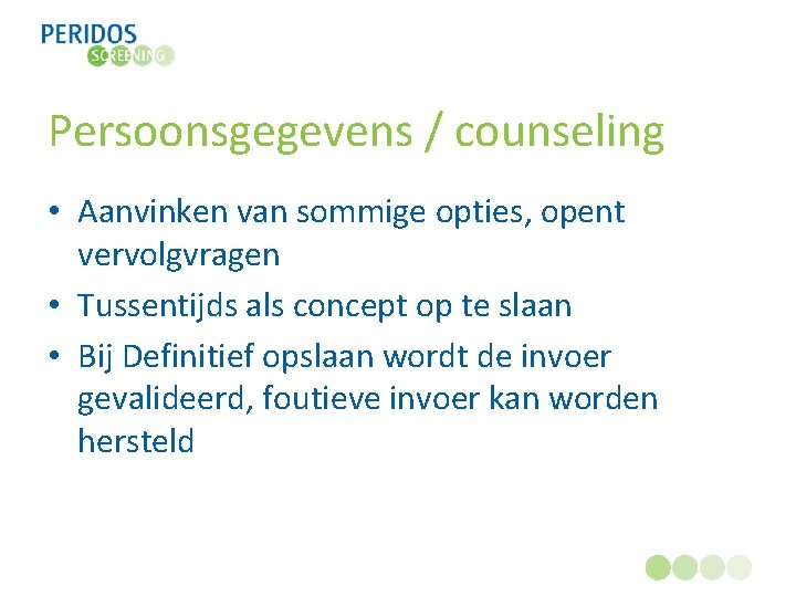 Persoonsgegevens / counseling • Aanvinken van sommige opties, opent vervolgvragen • Tussentijds als concept