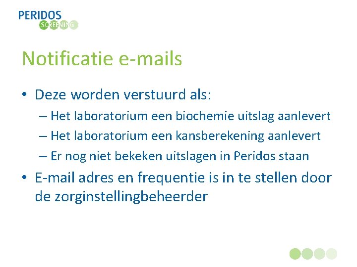 Notificatie e-mails • Deze worden verstuurd als: – Het laboratorium een biochemie uitslag aanlevert