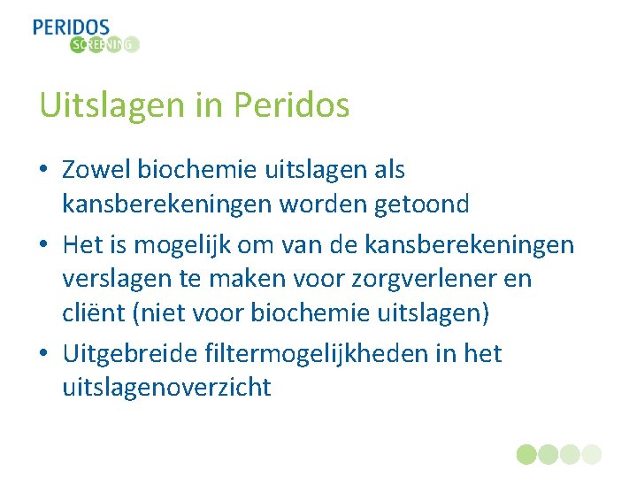Uitslagen in Peridos • Zowel biochemie uitslagen als kansberekeningen worden getoond • Het is