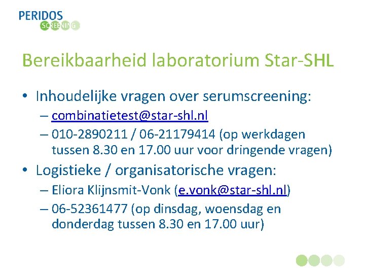 Bereikbaarheid laboratorium Star-SHL • Inhoudelijke vragen over serumscreening: – combinatietest@star-shl. nl – 010 -2890211
