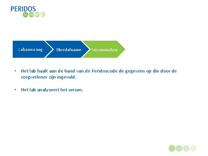 Labaanvraag Bloedafname Serumanalyse • Het lab haalt aan de hand van de Peridoscode de